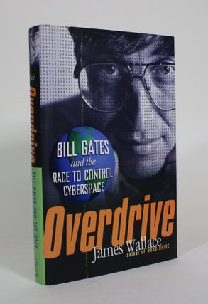 Item #011045 Overdrive: Bill Gates and the Race to Control Cyberspace. James Wallace