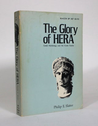 Item #011078 The Glory of Hera: Greek Mythology and the Greek Family. Philip Slater