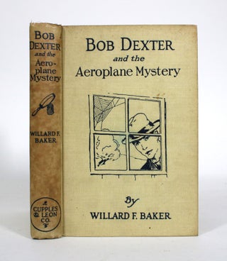 Item #011095 Bob Dexter and the Aeroplane Mystery, or The Secret of the Jint San. Willard F. Baker