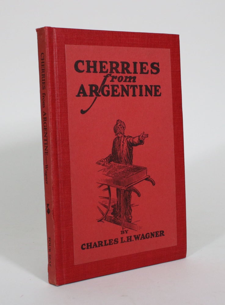 Item #011097 Cherries from Argentine: A Book of Poems. Charles L. H. Wagner.