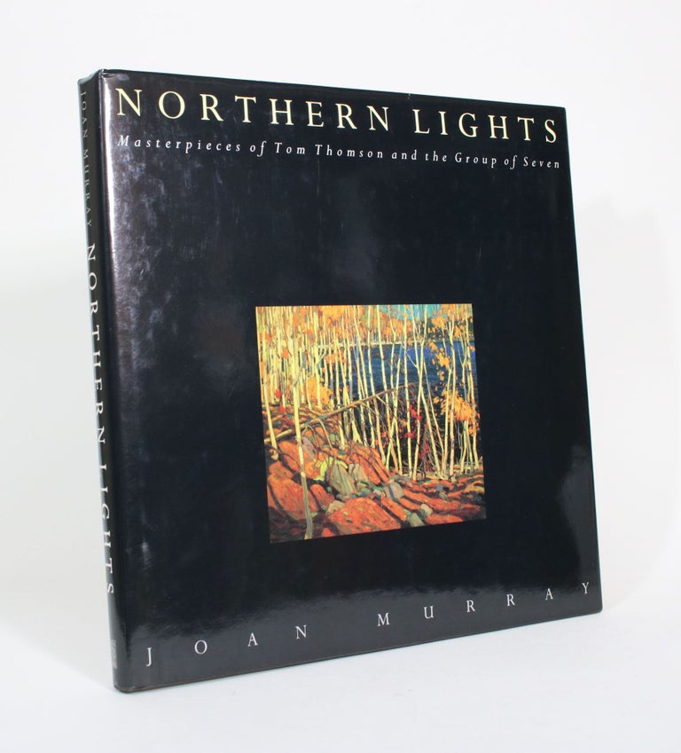 Item #011120 Northern Lights: Masterpieces of Tom Thomson and the Group of Seven. Joan Murray.