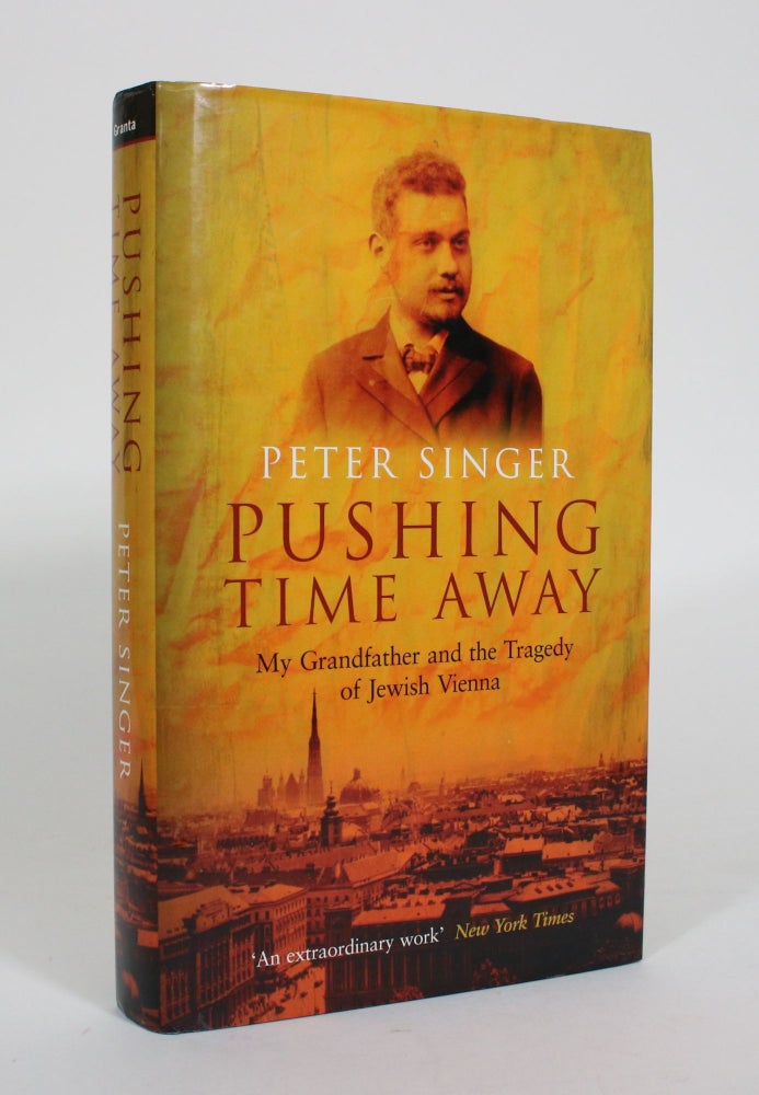 Item #011146 Pushing Time Away: My Grandfather and the Tragedy of Jewish Vienna. Peter Singer.