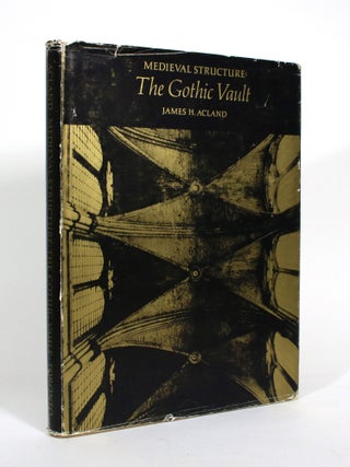 Item #011151 Medieval Structure: The Gothic Vault. James H. Acland