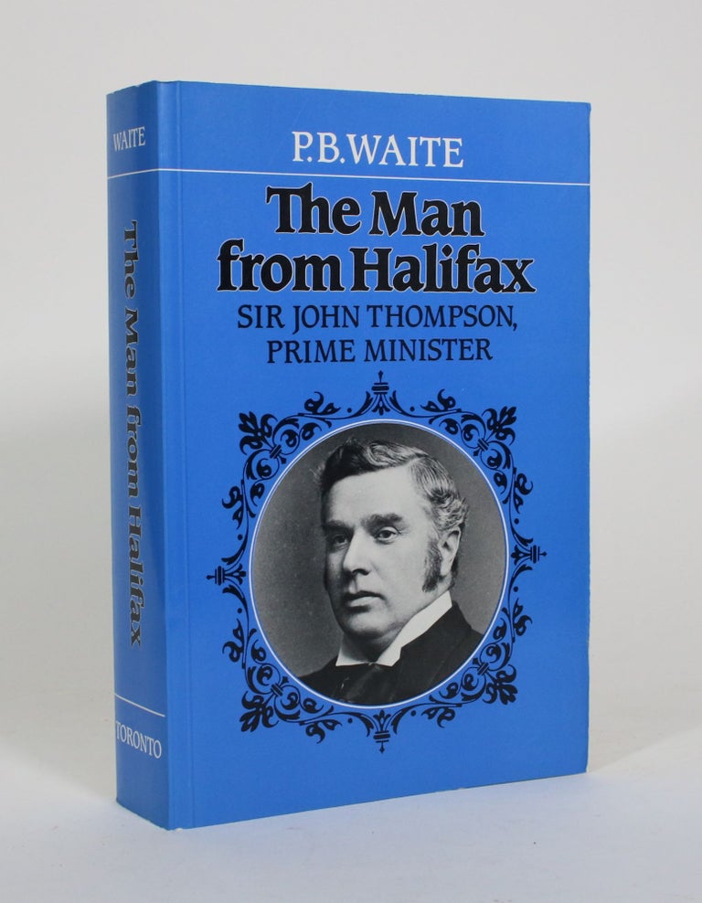 Item #011161 The Man from Halifax: Sir John Thompson, Prime Minister. P. B. Waite.