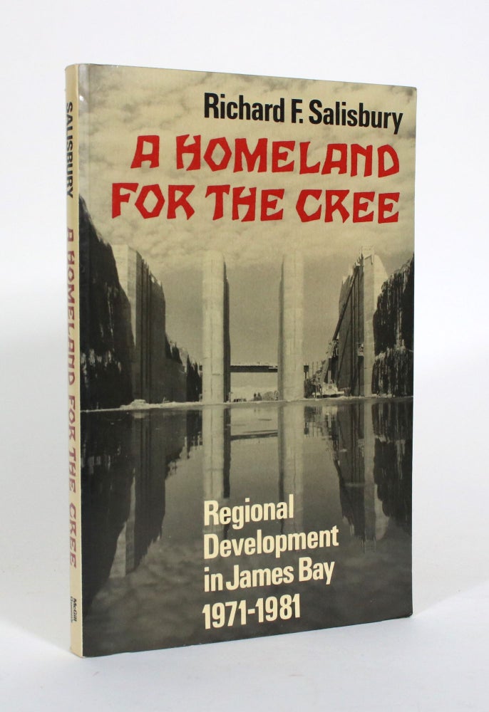 Item #011169 A Homeland for the Cree: Regional Development in James Bay 1971-1981. Richard F. Salisbury.