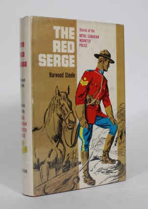Item #011179 The Red Serge: Stories of the Royal Canadian Mounted Police. Harwood Steele