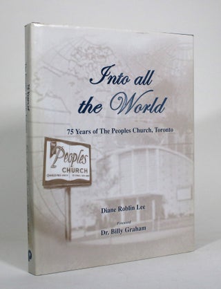 Item #011186 Into all the World: 75 Years of the Peoples Church, Toronto. Diane Roblin Lee