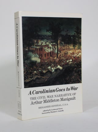 Item #011193 A Carolinian Goes to War: The Civil War Narrative of Arthur Middleton Manigault. And...