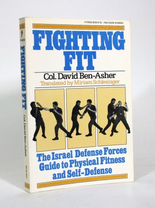 Item #011197 Fighting Fit: The Israel Defense Forces Guide to Phyiscal Fitness and Self-Defense....