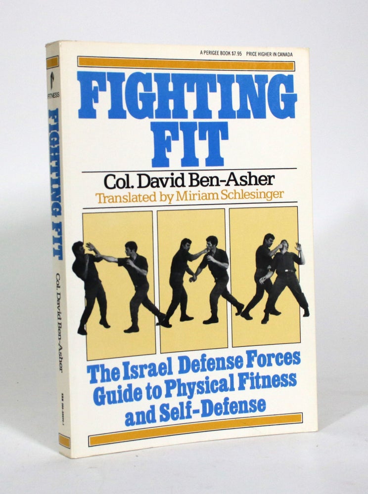 Item #011197 Fighting Fit: The Israel Defense Forces Guide to Phyiscal Fitness and Self-Defense. David Ben-Asher.
