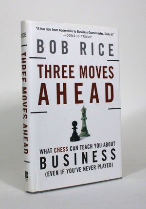 Item #011202 Three Moves Ahead: What Chess Can Teach You About Business. Bob Rice