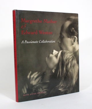 Item #011220 Margrethe Mather & Edward Weston: A Passionate Collaboration. Beth Gates Warren