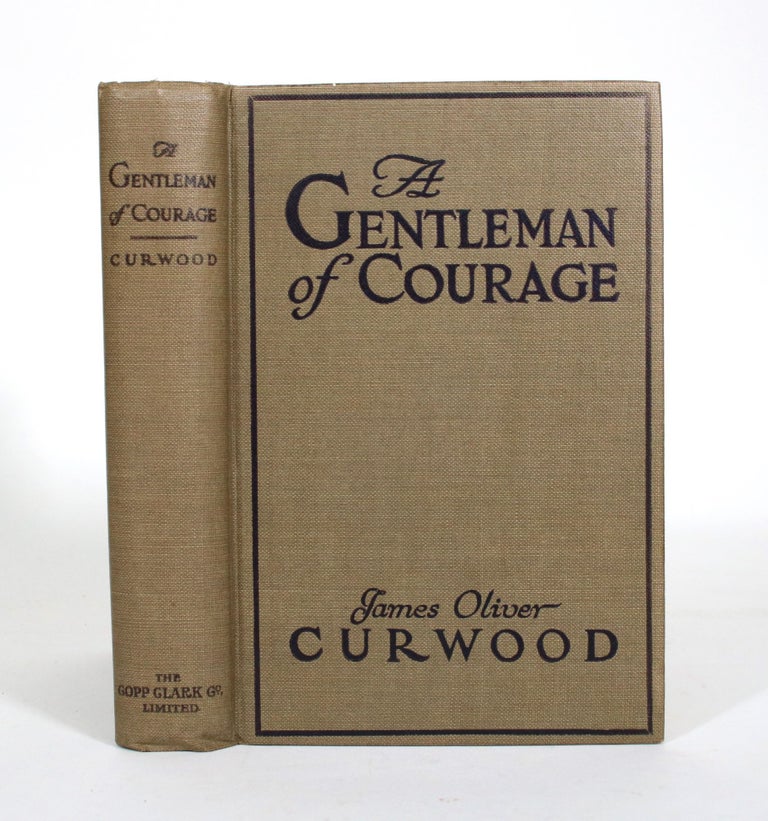Item #011233 A Gentleman of Courage: A Novel of the Wilderness. James Oliver Curwood.