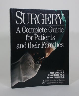 Item #011265 Surgery: A Complete Guide for Patients and their Families. Allan Gross, Bernard...