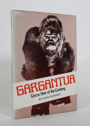 Item #011276 Gargantua: Circus Star of the Century. Gene Plowden