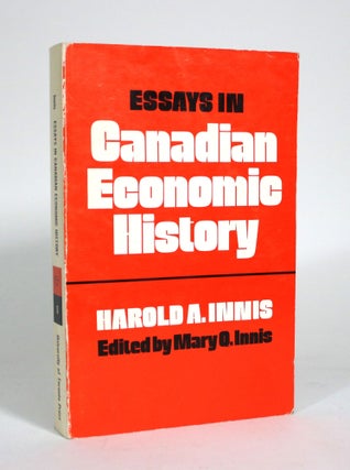 Item #011322 Essays in Canadian Economic History. Harold A. Innis, Mary Q. Innis