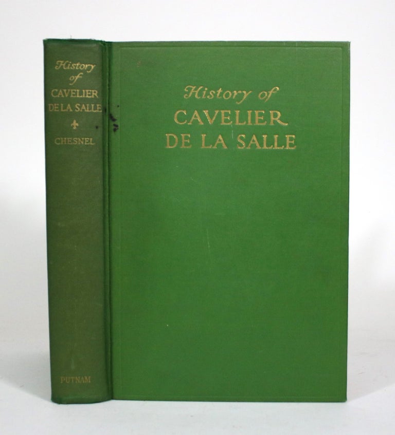 Item #011328 History of Cavelier de la Salle, 1643-1687: Explorations in the Valleys of the Ohio, Illinois and Mississippi, Taken from his letters, reports to King Louis XIV, also the reports of several of his associates, official acts and contemporaneous documents. Paul Chesnel.