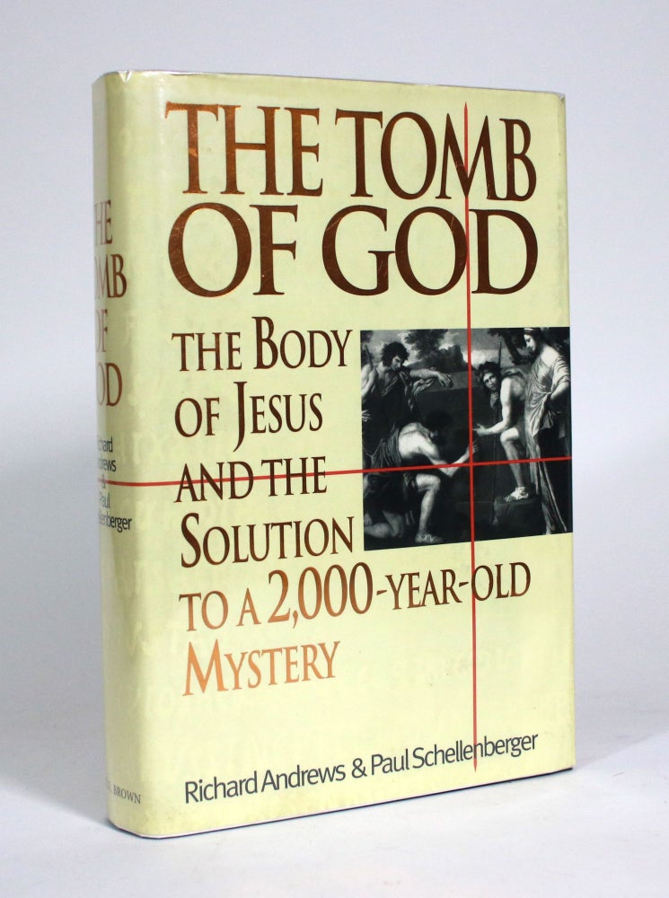 Item #011335 The Tomb of God: The Body of Jesus and the Solution to a 2,000-Year-Old Mystery. Richard Andrews, Paul Schellenberger.