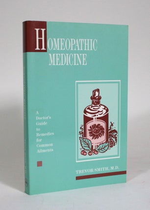 Item #011346 Homeopathic Medicine: A Doctor's Guide to Remedies for Common Ailments. Trevor Smith