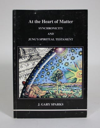 Item #011357 At the Heart of the Matter: Synchronicity and Jung's Spiritual Testament. J. Gary...