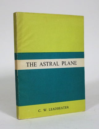 Item #011358 The Astral Plane. C. W. Leadbetter