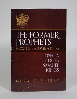 Item #011363 The Former Prophets: How to Become a King (Joshua, Judges, Samuel, Kings). Gerald...
