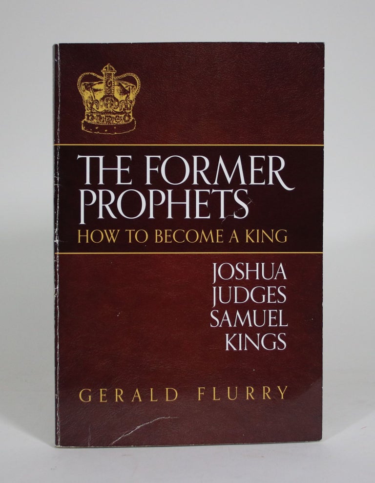 Item #011363 The Former Prophets: How to Become a King (Joshua, Judges, Samuel, Kings). Gerald Flurry.