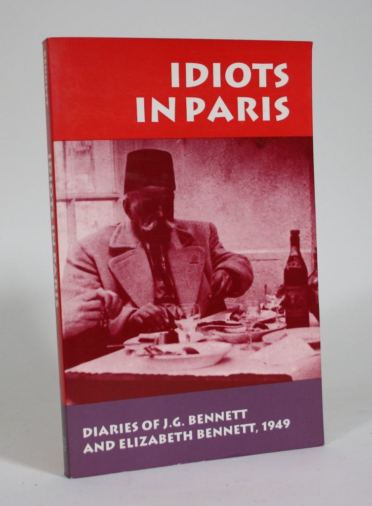 Item #011368 Idiots in Paris: Diaries of J.G. Bennett and Elizabeth Bennett, 1949. J. G. Bennett, Elizabeth Bennett.