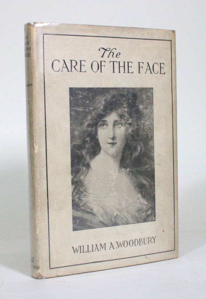 Item #011397 The Care of the Face: How to Have Clear, Healthy Skin and How to Eradicate Blemishes of Face and Features, For Professional and Private Use. William A. Woodbury.