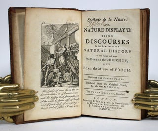 Spectacle de la Nature: or, Nature Display'd. Being Discourses On such Particulars of Natural History As were thought most proper To Excite the Curiosity, and Form of the Minds of Youth [4 vols]