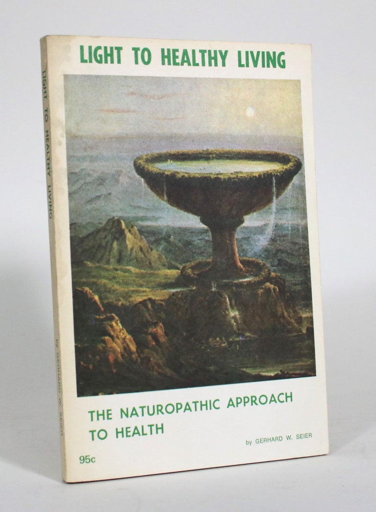 Item #011419 Light to Healthy Living: The Naturopathic Approach to Health. Gerhard W. Seier.