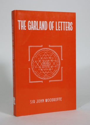 Item #011420 The Garland of Letters: Studies in the Mantra-S'astra. Sir John Woodroffe, Arthur...