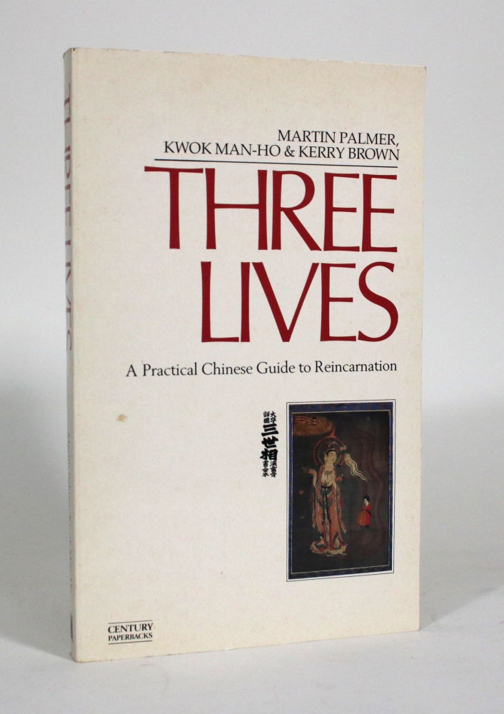 Item #011421 Three Lives: A Practical Chinese Guide to Reincarnation. Martin Palmer, Kwok Man-Ho, Kerry Brown.