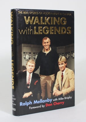 Item #011441 Walking With Legends: The Real Stories of Hockey Night in Canada. Ralph Mellanby,...