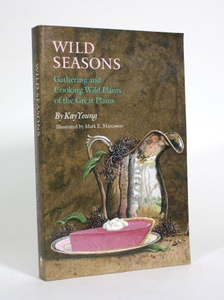Item #011484 Wild Seasons: Gathering and Cooking Wild Plants of the Great Plains. Kay Young