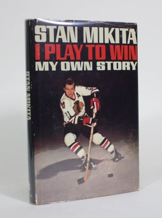 Item #011487 I Play to Win: My Own Story. Stan Mikita