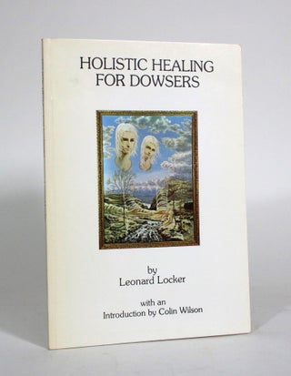 Item #011488 Holistic Healing for Dowsers. Leonard Locker
