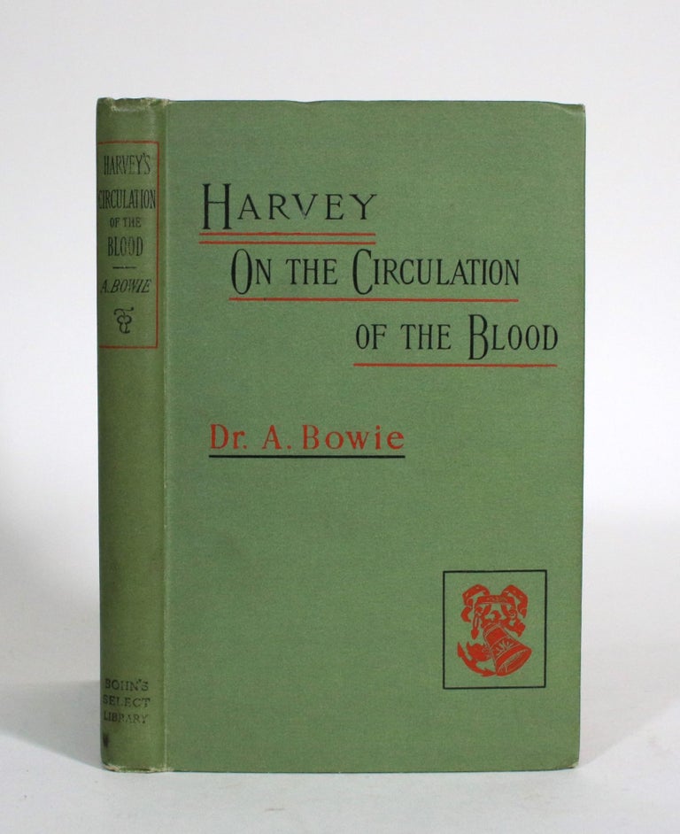 Item #011498 On the Motion of the Heart and Blood in Animals. William Harvey, Alexander Bowie.