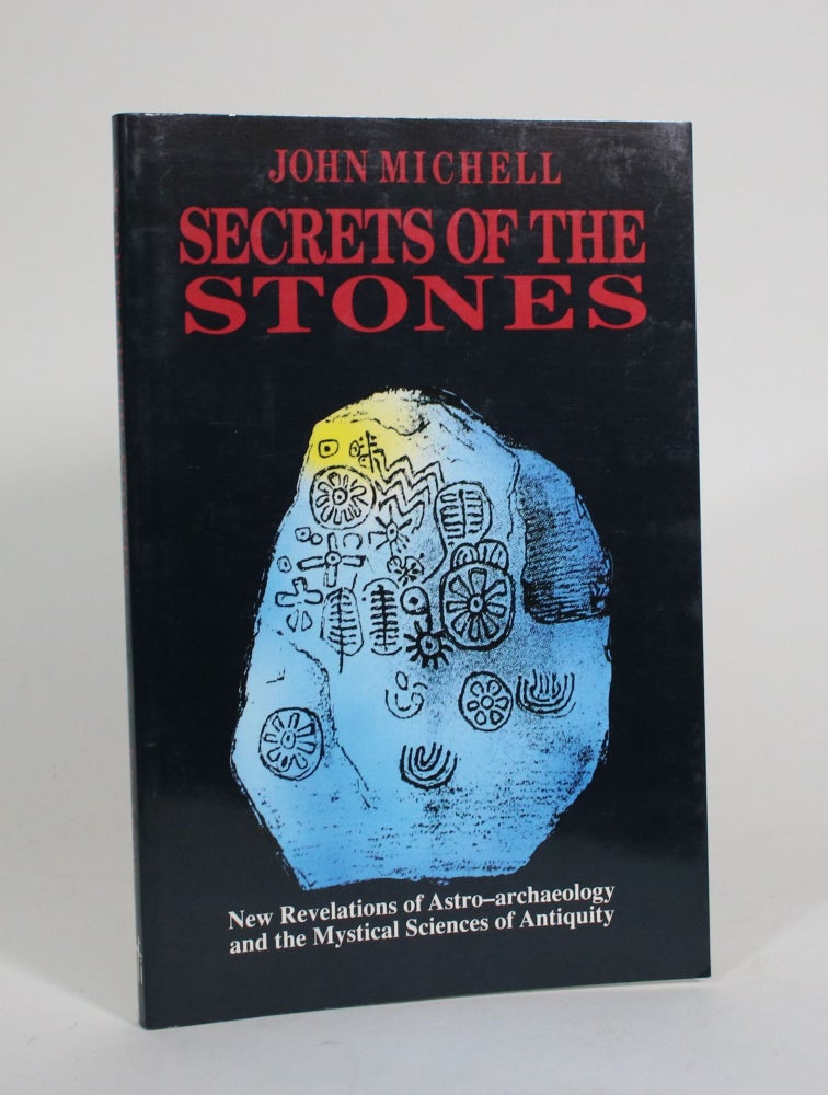Item #011500 Secrets of the Stones: New Revelations of Astro-archaeology and the Mystical Sciences of Antiquity. John Mitchell.