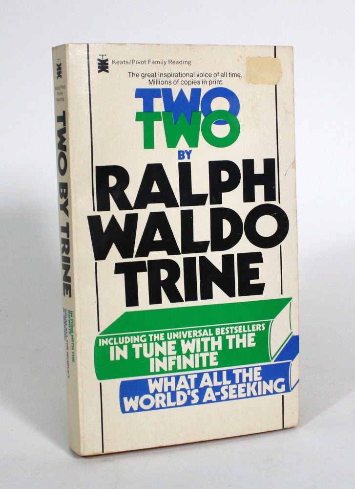 Item #011505 Two by Ralph Waldo Trine: Including In Tune with the Infinite and What All the World's A-Seeking. Ralph Waldo Trine.