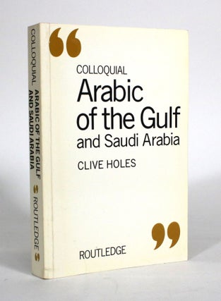 Item #011514 Colloquial Arabic of the Gulf and Saudi Arabia. Clive Holes