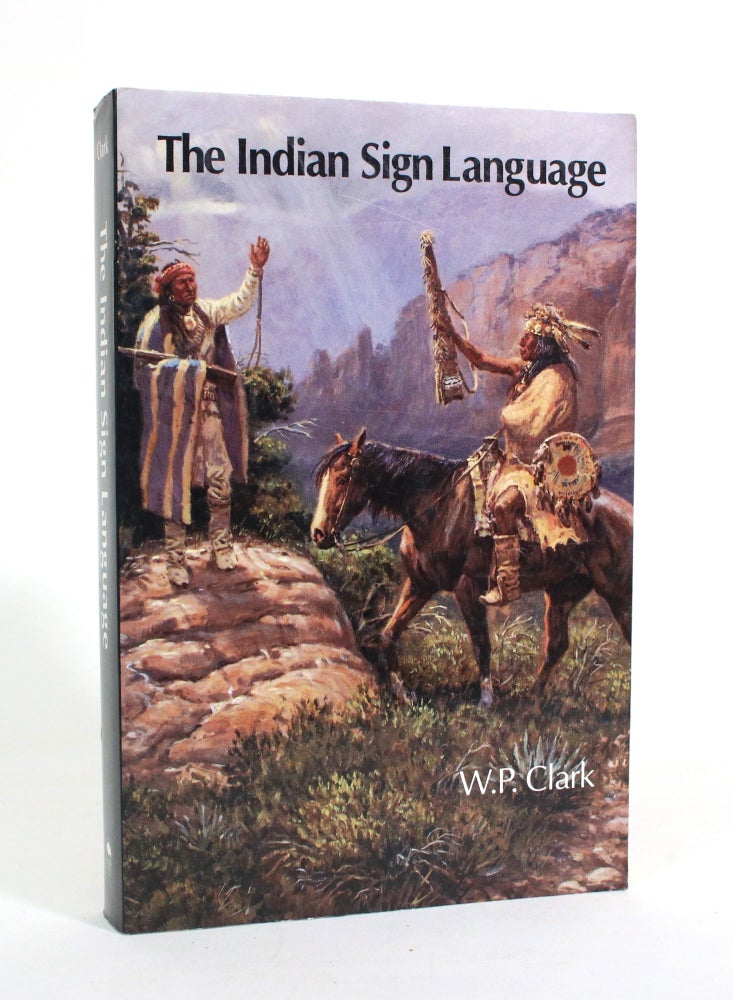 Item #011521 The Indian Sign Language. W. P. Clark.