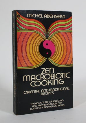 Item #011523 Zen Macrobiotic Cooking: Oriental and Traditional Recipes. Michel Abehsera