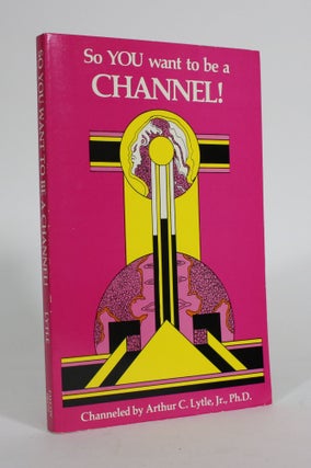 Item #011524 So You Want to be a Channel! Personal Instruction from the Spirit of Truth...