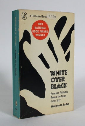 Item #011527 White Over Black: American Attitudes Toward the Negro, 1550-1812. Winthrop D. Jordan