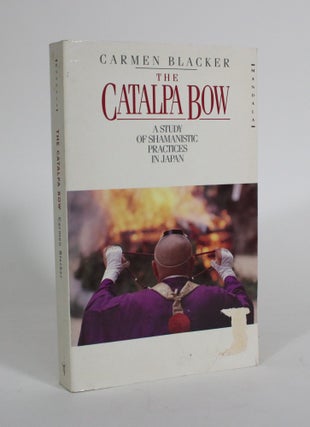 Item #011530 The Catalpa Bow: A Study of Shamanistic Practices in Japan. Carmen Blacker