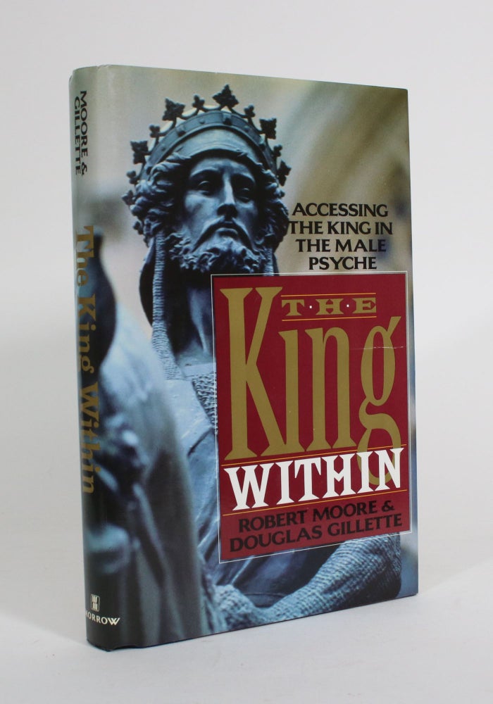 Item #011531 The King Within: Accessing the King in the Male Psyche. Robert Moore, Douglas Gillette.