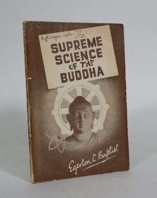 Item #011539 A Glimpse into The Supreme Science of the Buddha. Egerton C. Baptist