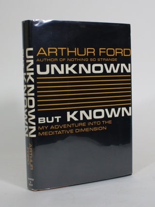 Item #011552 Unknown But Known: My Adventure into the Meditative Dimension. Arthur Ford
