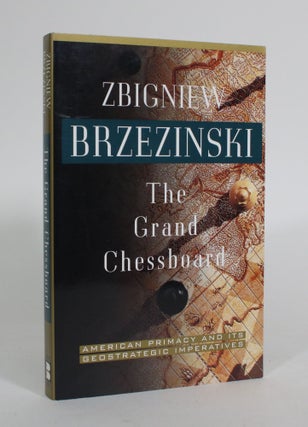Item #011556 The Grand Chessboard: American Primacy and its Geostrategic Imperatives. Zbigniew...